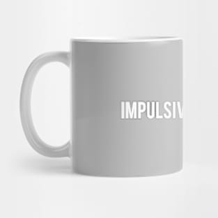 Impulsive Decisions Slogan Mug